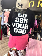 Go Ask Dad Tee